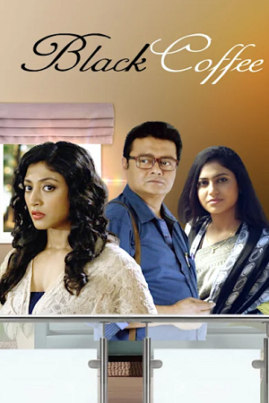 Black Coffee (2017) Bengali Full Movie HDRip 480p [450MB] | 720p [1.1GB] | 1080p [2.5GB]