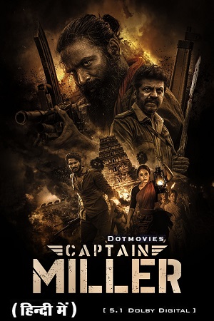 CAPTAIN MILLER – Prime Video (2024) WEB-DL [Hindi Dubbed DD5.1] Full Movie 480p [350MB] | 720p [1.5GB] | 1080p [3.3GB]