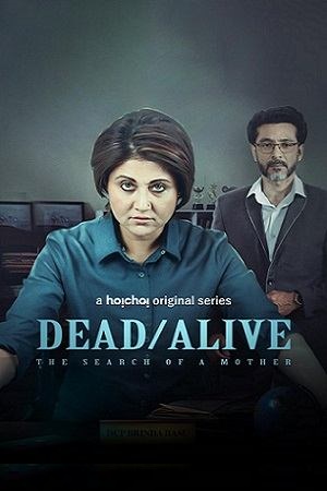 Dead/Alive: The Search of a Mother (2023) Season 1 Complete [Hoichoi Original] Hindi WEB Series 480p | 720p | 1080p WEB-DL