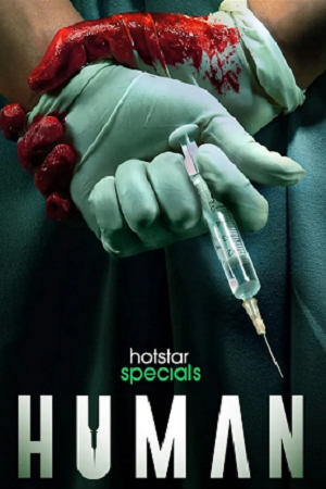 Human (2022) Season 1 Hindi Complete Hotstar Special WEB Series 480p [130MB] | 720p [450MB] | 1080p [900MB] WEB-DL