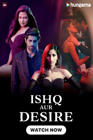 Ishq Aur Desire (Season 1) Hindi Complete WEB Series 480p [450MB] | 720p [1GB] WEB-DL