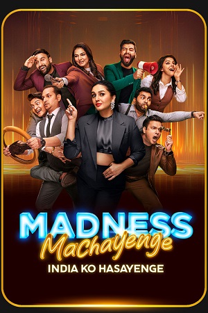 Madness Machayenge (2024) Season 1 [6th July Added] Hindi Tv-Show 480p | 720p | 1080p WEB-DL