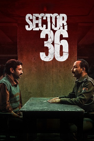 Sector 36 (2024) WEB-DL [Hindi DD5.1] NetFlix Original Full Movie 480p [360MB] | 720p [1.3GB] | 1080p [3GB]