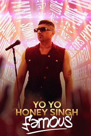 Yo Yo Honey Singh: Famous (2024) WEB-DL [Hindi ORG-5.1] Full Movie 480p [300MB] | 720p [750MB] | 1080p [1.6GB]