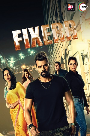 [18+] Fixerr (2019) Season 1 Hindi Complete ZEE5 Originals WEB Series 480p [700MB] | 720p [1.5GB] HDRip