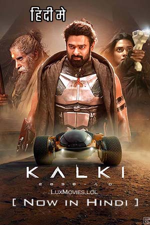 Kalki 2898 AD (2024) Hindi ORG DD5.1 NF WEB-DL 480p [500MB] 720p [1.6GB] 1080p [3.1GB] | 2160p 4K