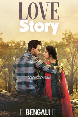 Love Story (2020) Bengali Full Movie WEB-DL 480p [500MB] | 720p [1.3GB] | 1080p [2GB]