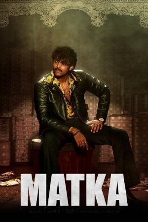 Matka (2024) Dual Audio [Hindi (ORG 5.1) & Telugu] AMZN WEB-DL 480p [650MB] | 720p [1.3GB] | 1080p [3.1GB]