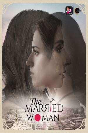 [18+] The Married Woman (2021) Season 1 Hindi Complete ALTBalaji WEB Series 480p | 720p HDRip