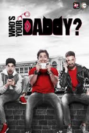 [18+] Who’s Your Daddy (2020) Season 1 Hindi Complete ALT Balaji Original WEB Series 480p [350MB] | 720p [950MB] HDRip